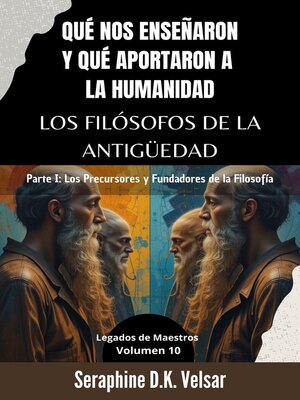 cover image of Qué nos enseñaron y qué aportaron a la humanidad los Filósofos de la Antigüedad.   Parte I